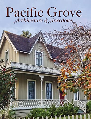 Stock image for Pacific Grove: Architecture & Anecdotes for sale by Archer's Used and Rare Books, Inc.