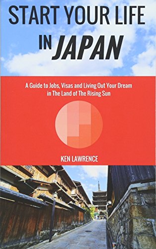 Stock image for Start Your Life in Japan: A Guide to Jobs, Visas and Living Out Your Dream in The Land of The Rising Sun for sale by ThriftBooks-Atlanta