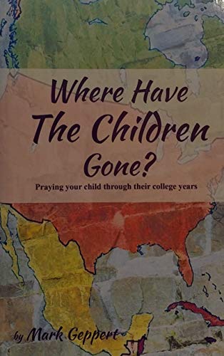 Beispielbild fr Where Have the Children Gone? Praying your child through their college years zum Verkauf von Wonder Book