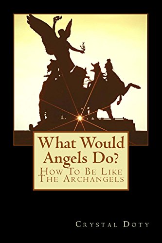 Beispielbild fr What Would Angels Do?: How To Be Like The Archangels (Watch Me Rise) (Volume 1) zum Verkauf von SecondSale