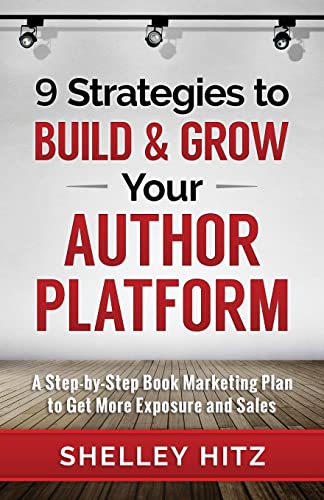 Imagen de archivo de 9 Strategies to BUILD and GROW Your Author Platform: A Step-by-Step Book Marketing Plan to Get More Exposure and Sales a la venta por HPB-Emerald