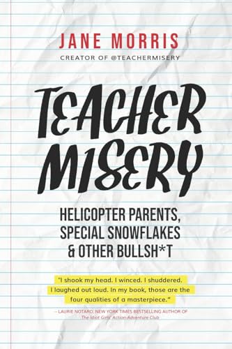 Stock image for Teacher Misery: Helicopter Parents, Special Snowflakes, and Other Bullshit for sale by SecondSale