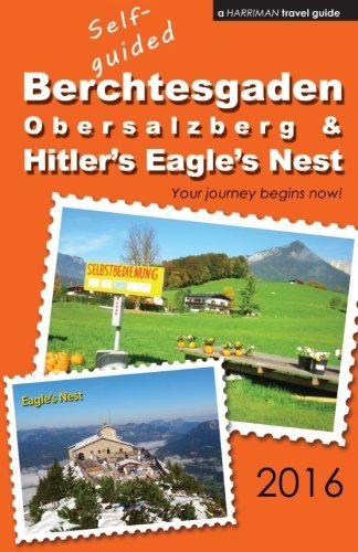 9780692701027: Self-guided Berchtesgaden, Obersalzberg & Hitler's Eagle's Nest - 2016