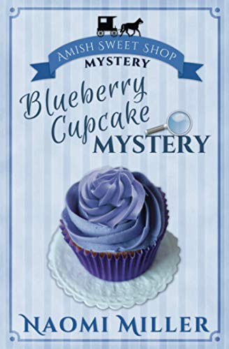 Blueberry Cupcake Mystery: Volume 1 (Amish Sweet Shop Mystery) - Miller, Naomi