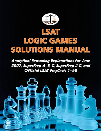 Stock image for LSAT Logic Games Solutions Manual: Analytical Reasoning Explanations for June 2007, SuperPrep A, B, C, SuperPrep II C, and Official LSAT PrepTests 1?60 for sale by Lucky's Textbooks