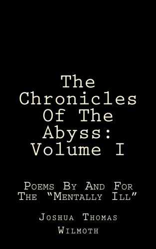 Stock image for The Chronicles Of The Abyss: Volume I: Poems for the Mentally Ill for sale by ThriftBooks-Dallas