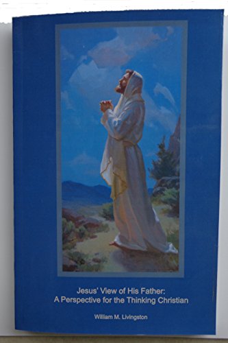 Stock image for Jesus' View of His Father: A Perspective for the Thinking Christian for sale by SecondSale