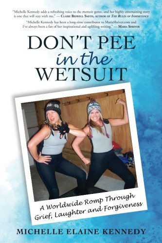 Beispielbild fr Don't Pee in the Wetsuit: A Worldwide Romp Through Grief, Laughter and Forgiveness zum Verkauf von SecondSale