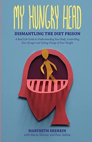 Stock image for My Hungry Head: Dismantling the Diet Prison: A Real Life Guide to Understanding Your Body, Controlling Your Hunger and Taking Charge of Your Weight for sale by SecondSale