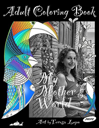 My Mothers World: An Adult Coloring Book - Lupo, Teresa und Victoria Lupo