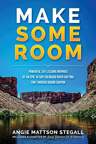 Beispielbild fr Make Some Room: Powerful Life Lessons Inspired by an Epic 16-day Colorado River Rafting Trip Through Grand Canyon zum Verkauf von ThriftBooks-Atlanta