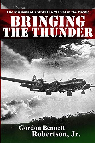 Stock image for Bringing the Thunder: The Missions of a World War II B-29 Pilot in the Pacific for sale by ZBK Books