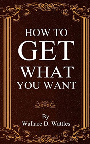 9780692712979: How To Get What You Want