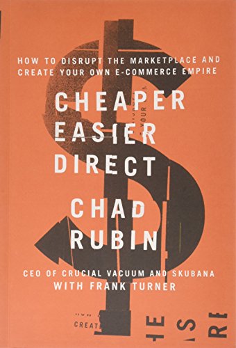 Stock image for Cheaper Easier Direct : How to Disrupt the Marketplace and Create Your Own e-Commerce Empire for sale by Better World Books