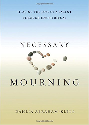 Imagen de archivo de Necessary Mourning: Healing the Loss of a Parent through Jewish Ritual a la venta por Lucky's Textbooks