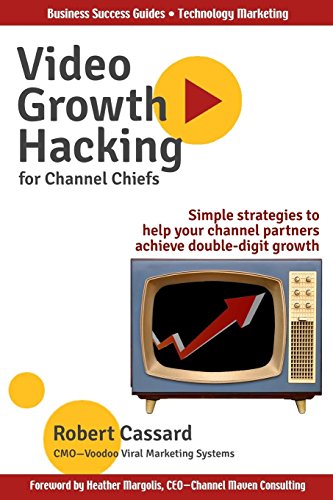 Stock image for Video Growth Hacking for Channel Chiefs: Simple strategies to help your channel partners achieve double-digit growth for sale by Lucky's Textbooks