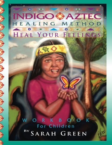 Beispielbild fr Indigo Aztec Healing Method for Children: Heal Your Feelings zum Verkauf von Revaluation Books
