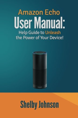 Imagen de archivo de Amazon Echo User Manual: Help Guide to Unleash the Power of Your Device! a la venta por Revaluation Books