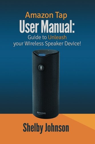 Imagen de archivo de Amazon Tap User Manual: Guide to Unleash Your Wireless Speaker Device! a la venta por Revaluation Books