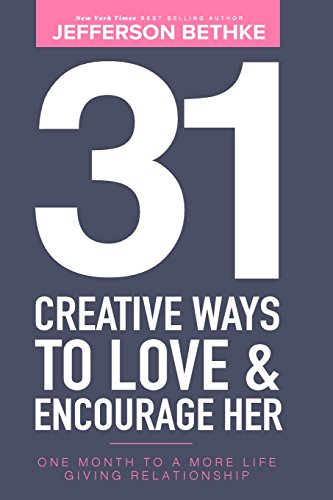 9780692720363: 31 Creative Ways To Love & Encourage Her: One Month To a More Life Giving Relationship: Volume 1 (31 Day Challenge)