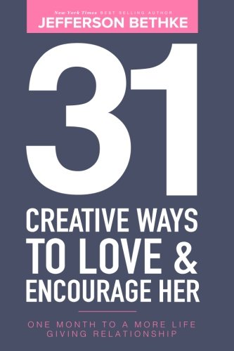 9780692720363: 31 Creative Ways To Love & Encourage Her: One Month To a More Life Giving Relationship: Volume 1