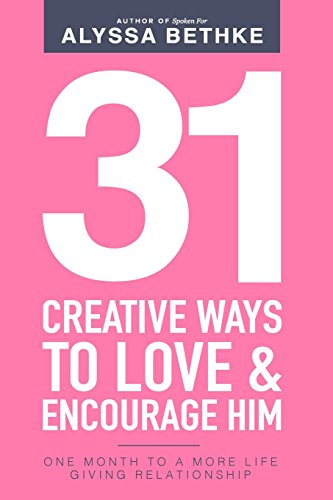 Stock image for 31 Creative Ways To Love & Encourage Him: One Month To a More Life Giving Relationship (31 Day Challenge) (Volume 2) for sale by Gulf Coast Books