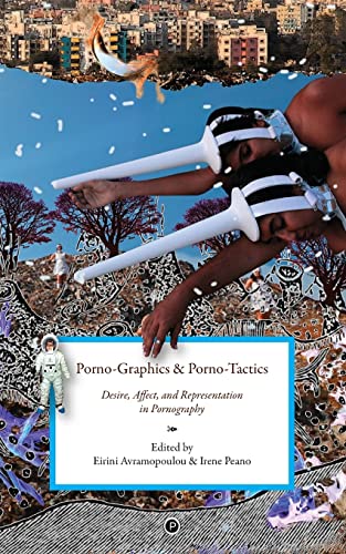 9780692720547: Porno-Graphics and Porno-Tactics: Desire, Affect and Representation in Pornography