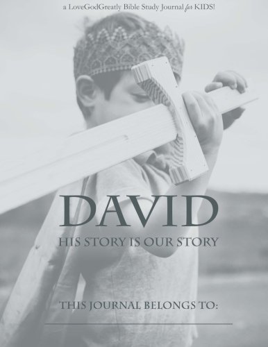 Imagen de archivo de David: His Story Is Our Story: A Love God Greatly Study Journal FOR KIDS a la venta por SecondSale