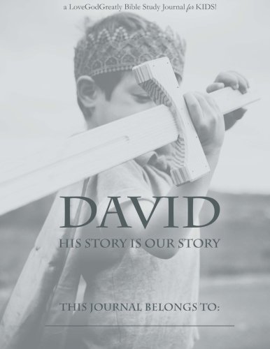 9780692720912: David: His Story Is Our Story: A Love God Greatly Study Journal FOR KIDS