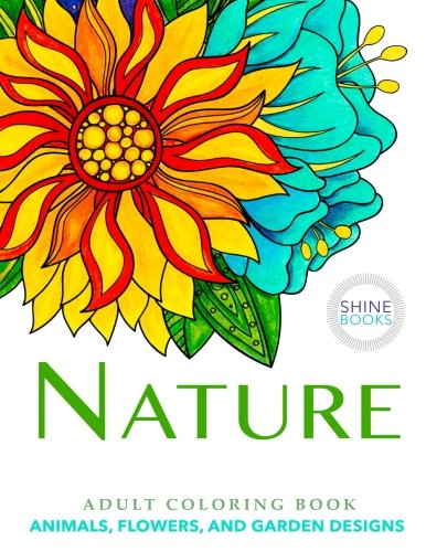 Stock image for NATURE Adult Coloring Book: Animals, Flowers and Garden Designs for sale by Revaluation Books