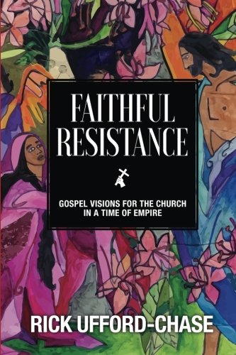 Beispielbild fr Faithful Resistance: Gospel Visions For the Church in a Time of Empire zum Verkauf von Orion Tech