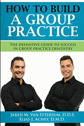 Beispielbild fr How To Build A Group Dental Practice: The Definitive Guide To Success In Group Practice Dentistry zum Verkauf von Sugarhouse Book Works, LLC