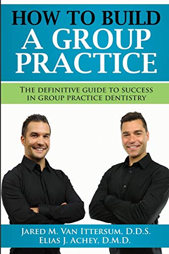 Imagen de archivo de How To Build A Group Dental Practice: The Definitive Guide To Success In Group Practice Dentistry a la venta por Sugarhouse Book Works, LLC