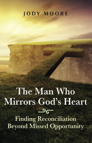 Beispielbild fr The Man Who Mirrors God's Heart: Finding Reconciliation Beyond Missed Opportunity zum Verkauf von Lucky's Textbooks