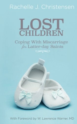 Stock image for Lost Children: Coping with Miscarriage for Latter-Day Saints for sale by ThriftBooks-Dallas