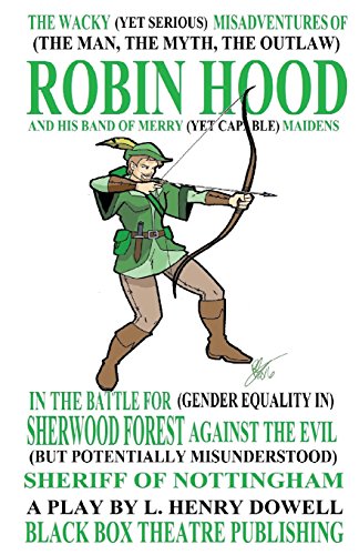 Stock image for The Wacky (Yet Serious) Misadventures of (The Man, The Myth, The Outlaw) Robin Hood and His Band of Merry (Yet Capable) Maidens in the Battle for . Misunderstood) Sheriff of Nottingham for sale by Revaluation Books