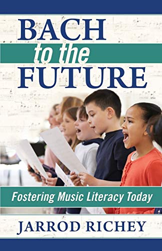 Stock image for Bach to the Future : Fostering Music Literacy Today for sale by Better World Books: West