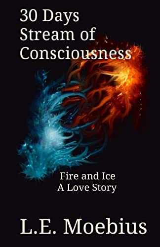 Imagen de archivo de 30 Days Stream of Consciousness: Fire and Ice: A Love Story (30 Days Stream of Conciousness) a la venta por Lucky's Textbooks