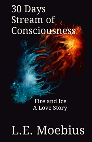 Stock image for 30 Days Stream of Consciousness: Fire and Ice: A Love Story (30 Days Stream of Conciousness) for sale by Lucky's Textbooks