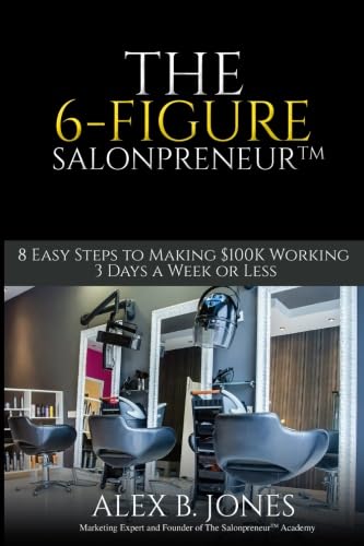 Imagen de archivo de The 6-Figure Salonpreneur: 8 Easy Steps to Making $100K Working 3 Days a Week or Less a la venta por Books Unplugged