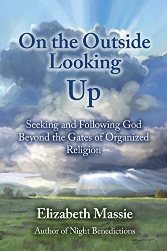 Stock image for On the Outside Looking Up: Seeking and Following God Beyond the Gates of Organized Religion for sale by Lucky's Textbooks