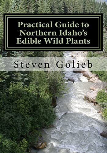 

Practical Guide to Northern Idaho's Edible Wild Plants: A Survival Guide