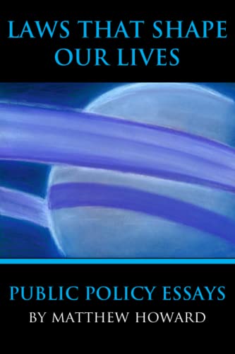 Stock image for Laws That Shape Our Lives Public Policy Essays Volume 4 Educational Series for sale by PBShop.store US