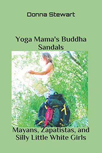 9780692738719: Yoga Mama's Buddha Sandals: Mayans, Zapatistas, and Silly Little White Girls
