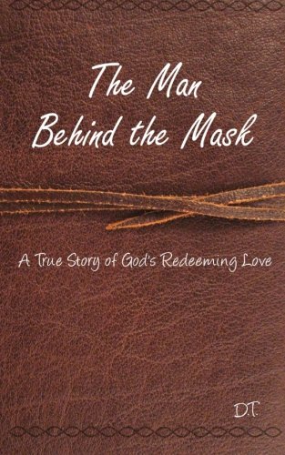 Imagen de archivo de The Man Behind the Mask: A True Story of God's Redeeming Love a la venta por ThriftBooks-Dallas