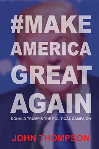 Stock image for #MakeAmericaGreatAgain: Donald Trump & The Political Campaign for sale by THE SAINT BOOKSTORE