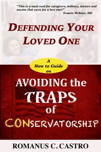 Stock image for Defending Your Loved One. A How To Guide on Avoiding the Traps of Conservatorship for sale by St Vincent de Paul of Lane County
