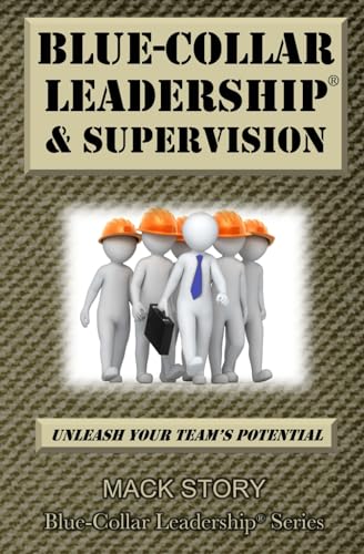 Stock image for Blue-Collar Leadership & Supervision: Powerful Leadership Simplified for sale by ThriftBooks-Dallas