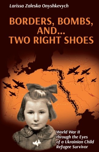 Beispielbild fr Borders, Bombs, and . Two Right Shoes: World War II through the Eyes of a Ukrainian Child Refugee Survivor zum Verkauf von ThriftBooks-Atlanta
