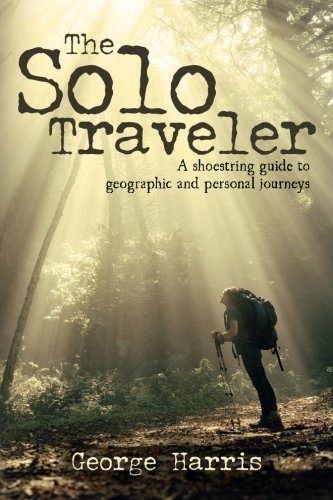 Stock image for The Solo Traveler: A shoestring guide to geographic and personal journeys for sale by SecondSale